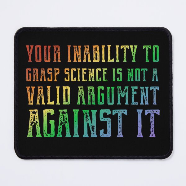 Item preview, Plain speaking: Your inability to grasp science is not a valid argument against it (rainbow text) designed and sold by Ofeefee.