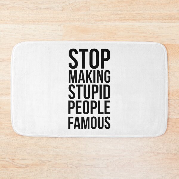 Item preview, Stop Making Stupid People Famous designed and sold by PSstudio.