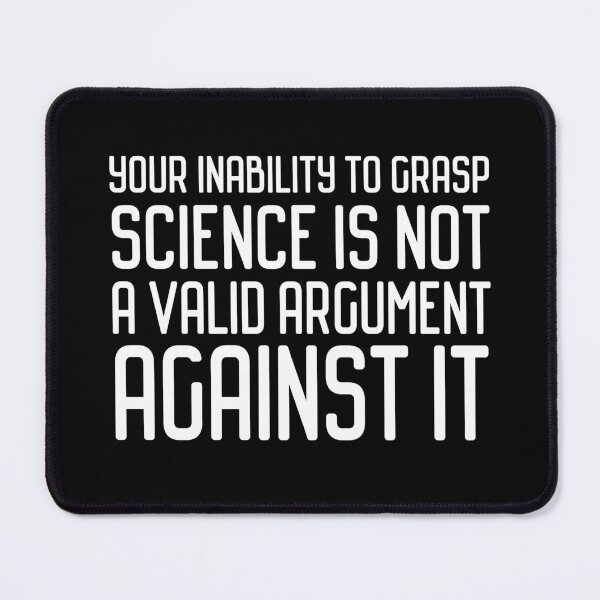 Item preview, Plain speaking: Your inability to grasp science is not a valid argument against it (white text) designed and sold by Ofeefee.