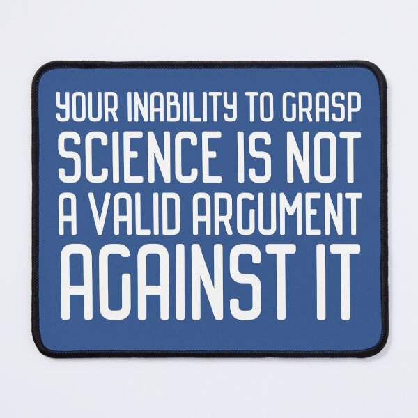 Item preview, Plain speaking: Your inability to grasp science is not a valid argument against it (white text) designed and sold by Ofeefee.