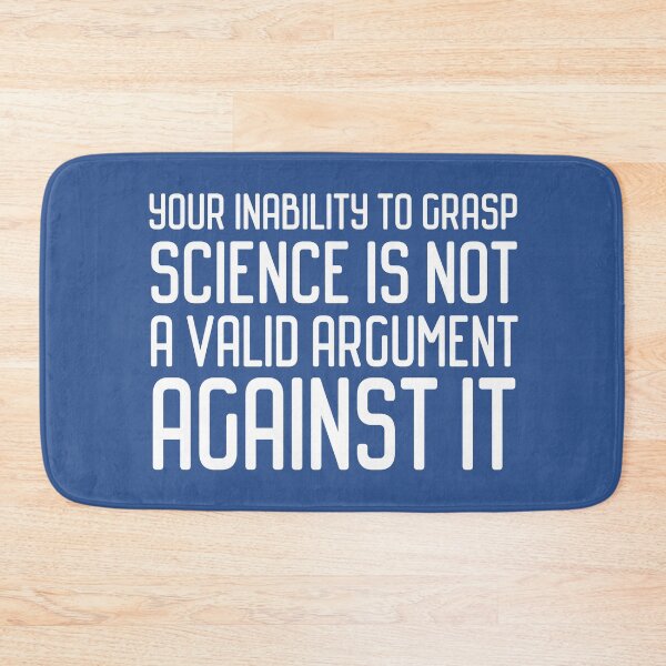 Item preview, Plain speaking: Your inability to grasp science is not a valid argument against it (white text) designed and sold by Ofeefee.