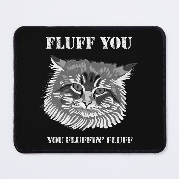 Item preview, Fluff You You Fluffin' Fluff Fluffy Funny Cat Face designed and sold by Epitome Girl.