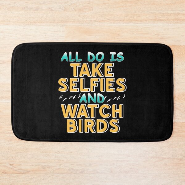 Item preview, All I do is take Selfies and Watch Birds designed and sold by NeXore.