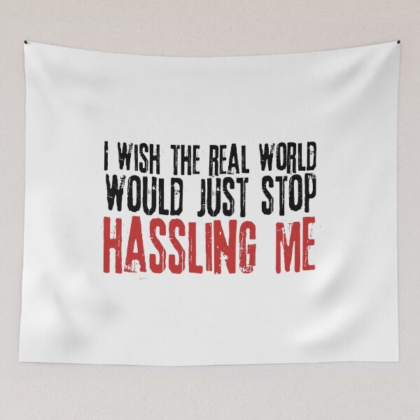 Item preview, I wish the real world would just stop hassling me - Matchbox Twenty - Real World - Quote designed and sold by CataRedBubble.