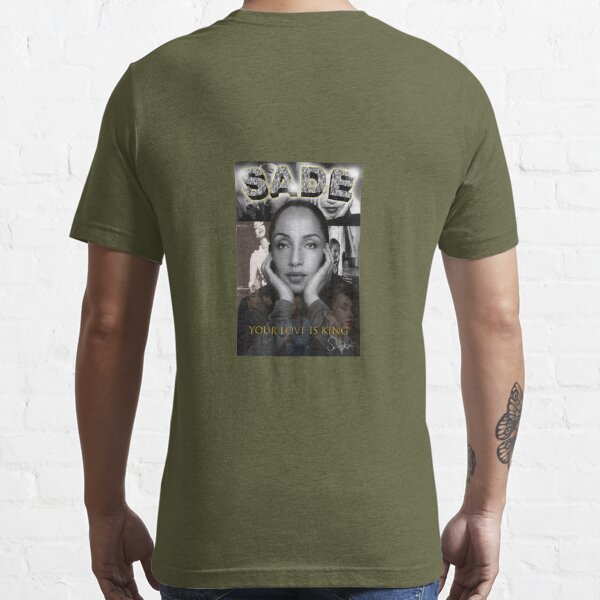 NEW SADE YOUR LOVE IS KING T SHIRT