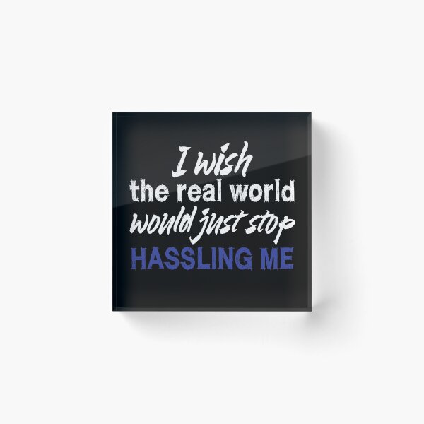 Item preview, I wish the real world would just stop hassling me - Matchbox Twenty - Real World - Quote designed and sold by CataRedBubble.