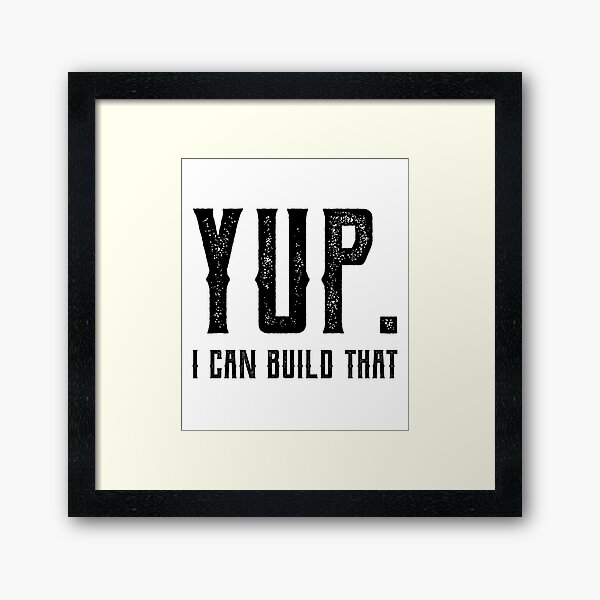 Item preview, Yup I Can Build That - Funny Quote Saying designed and sold by DiogoCalheiros.