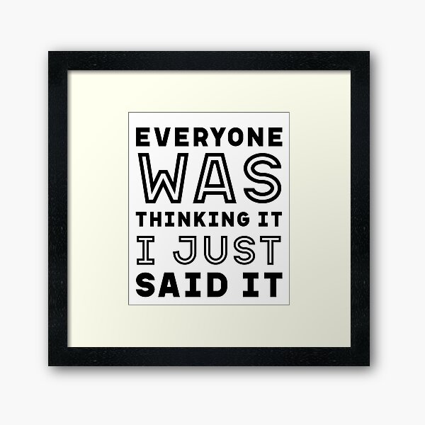 Item preview, I Just Said It - Funny Quote Saying designed and sold by DiogoCalheiros.