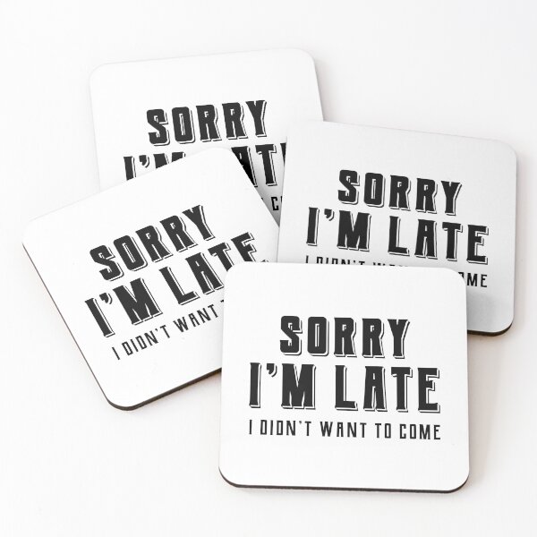 Item preview, Sorry Im Late I didnt Want To Come - Funny Quote Saying designed and sold by DiogoCalheiros.