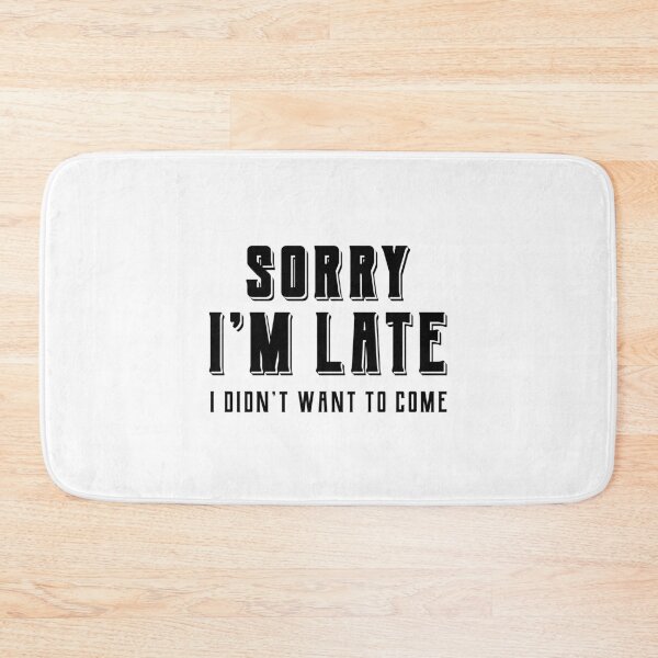 Item preview, Sorry Im Late I didnt Want To Come - Funny Quote Saying designed and sold by DiogoCalheiros.
