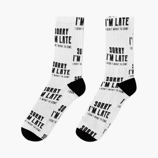 Item preview, Sorry Im Late I didnt Want To Come - Funny Quote Saying designed and sold by DiogoCalheiros.