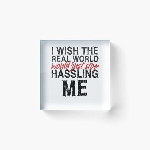 Item preview, I wish the real world would just stop hassling me - Matchbox Twenty - Real World - Quote designed and sold by CataRedBubble.