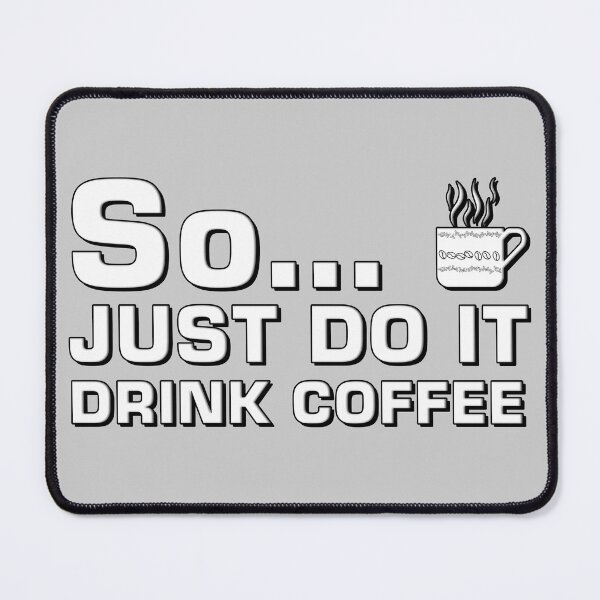 Item preview, So...Just Do It Drink Coffee designed and sold by LRGraphics.