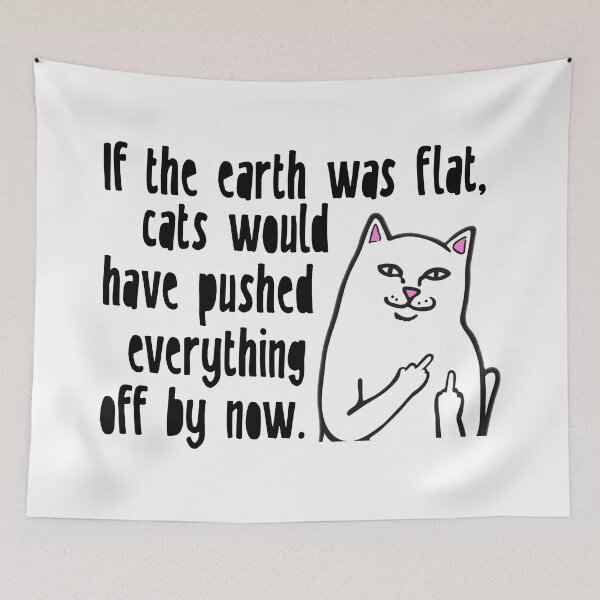 Item preview, If The Earth Was Flat, Cats Would Have Pushed Everything Off By Now designed and sold by Martini-Four.
