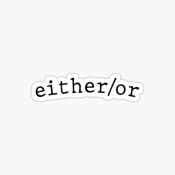 Either/or Sticker