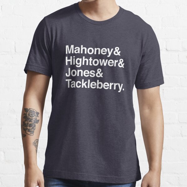 "Mahoney, Hightower, Jones & Tackleberry." Tshirt for Sale by