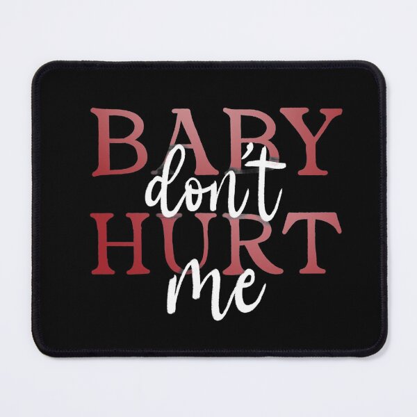 Item preview, Baby don't hurt me designed and sold by LetterMeASong.
