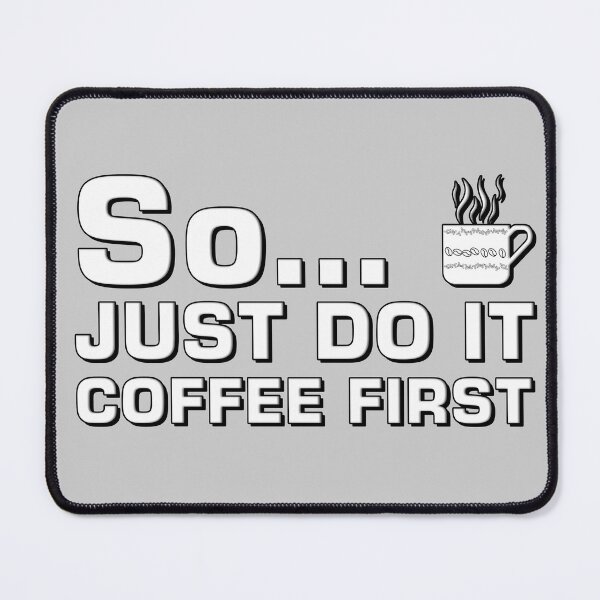 Item preview, So...Just Do It Coffee First designed and sold by LRGraphics.