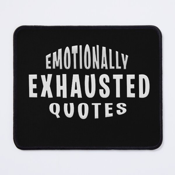 Item preview, Emotionally Exhausted Quotes designed and sold by roleshop.