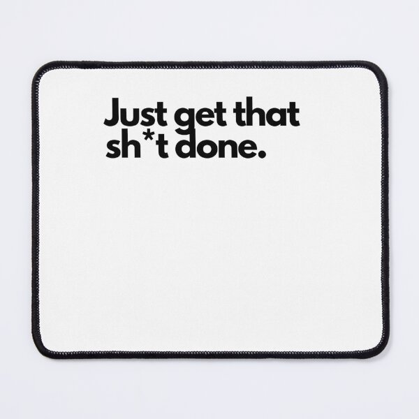 Item preview, Just get that sh*t done simple attitude motivational design black letters designed and sold by Evartdesign.