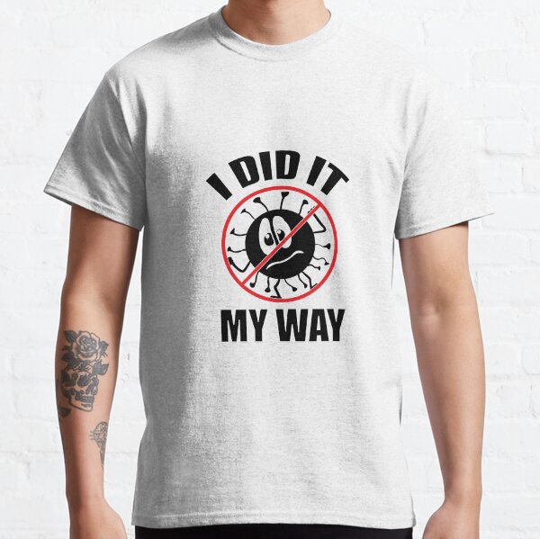 I Did it My Way Classic T-Shirt