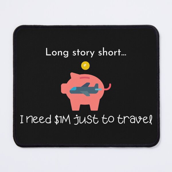 Item preview, Long Story Short, I Need $1M Just To Travel designed and sold by TripRaiments.