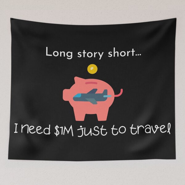 Item preview, Long Story Short, I Need $1M Just To Travel designed and sold by TripRaiments.