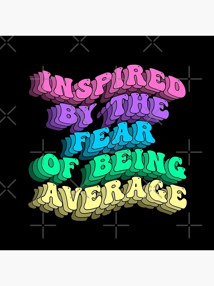 inspired-by-the-fear-of-being-average-poster-for-sale-by-mirnay