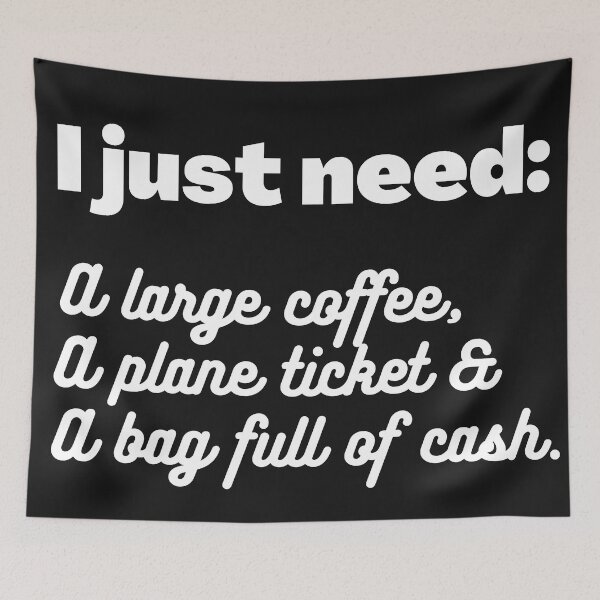 Item preview, I Just Need A Large Coffe, A Plane Ticket & A Bag Full Of Cash designed and sold by TripRaiments.