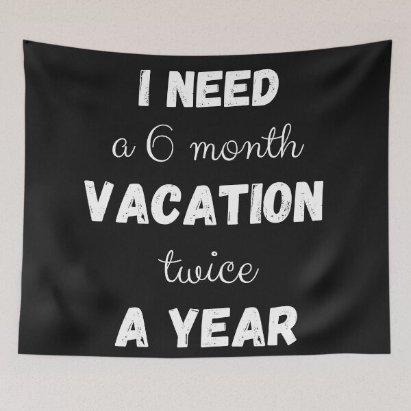 Item preview, I Need A 6 Month Vacation Twice A Year designed and sold by TripRaiments.