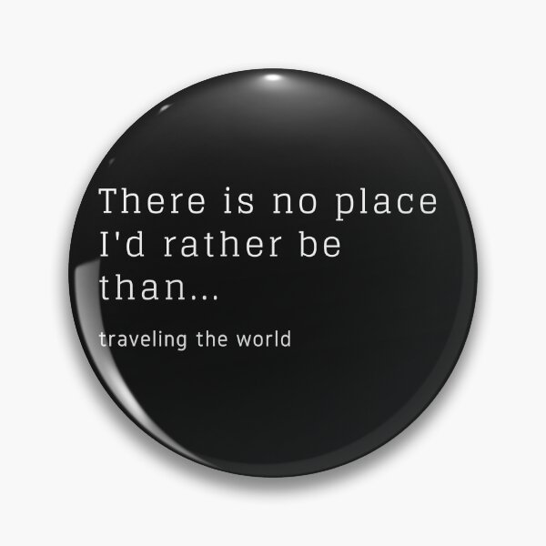 Item preview, There Is No Place I'd Rather Be Than... Traveling The World designed and sold by TripRaiments.