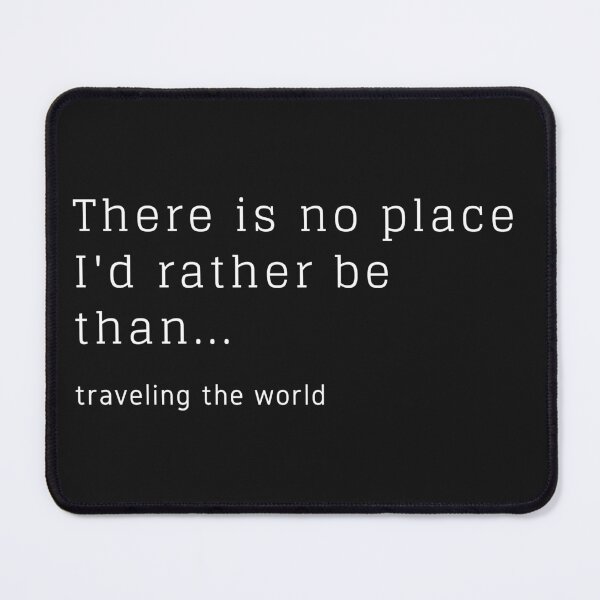 Item preview, There Is No Place I'd Rather Be Than... Traveling The World designed and sold by TripRaiments.