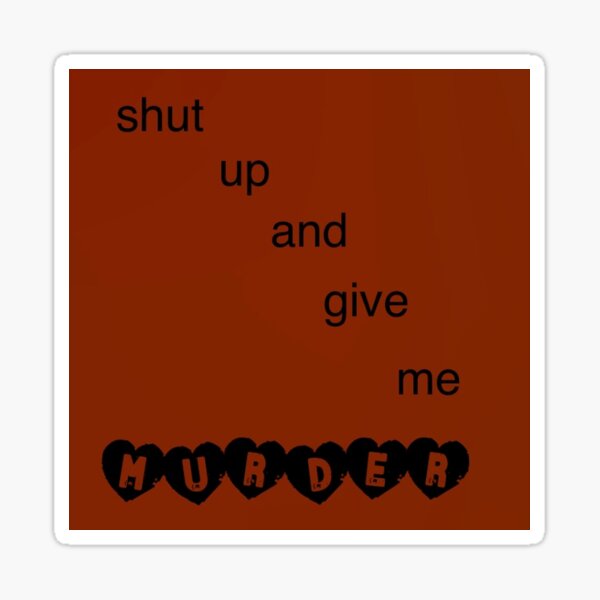 Item preview, shut up and give me murder designed and sold by graceamanson.