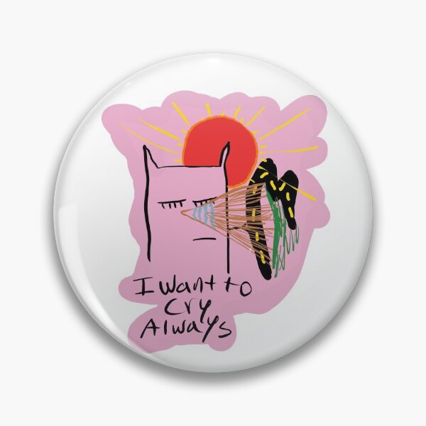 Item preview, I want to cry, Aways! designed and sold by PapaTheCat.