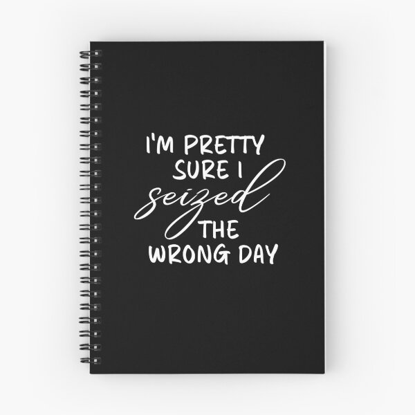 Item preview, Pretty Sure I Seized the Wrong Day -  not quite motivational quote  designed and sold by nanogarbanzo.