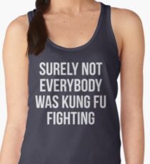 Surely Not Everybody Was Kung Fu Fighting Women's Tank Top