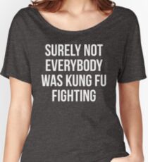Camiseta ancha para mujer Seguramente no todo el mundo estaba luchando Kung Fu