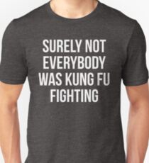 Surely Not Everybody Was Kung Fu Fighting Slim Fit T-Shirt