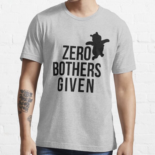 Zero Bothers Given Essential T-Shirt