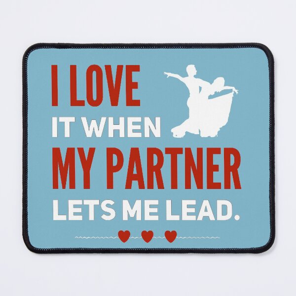 Item preview, I LOVE it when MY PARTNER lets me lead Design designed and sold by Peace4Patti.