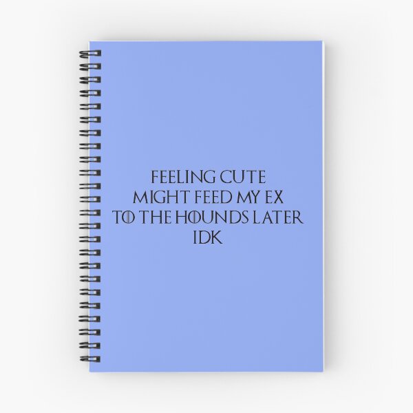 Item preview, Feeling Cute, Might Feed My Ex To The Hounds Later. IDK. Black Type. designed and sold by Peace4Patti.