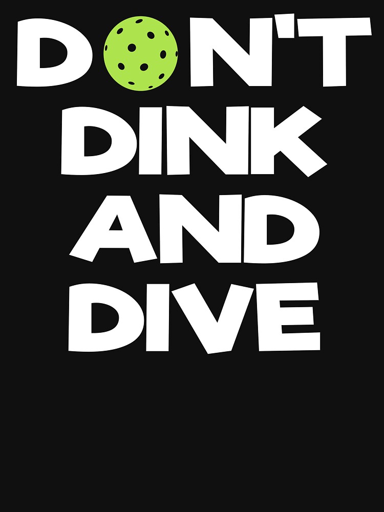 Don't Dink And Dive PickleBall by Dan66