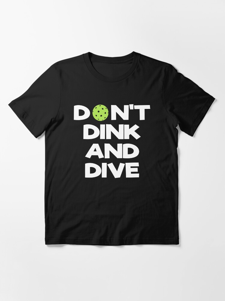 Alternate view of Don't Dink And Dive PickleBall Essential T-Shirt
