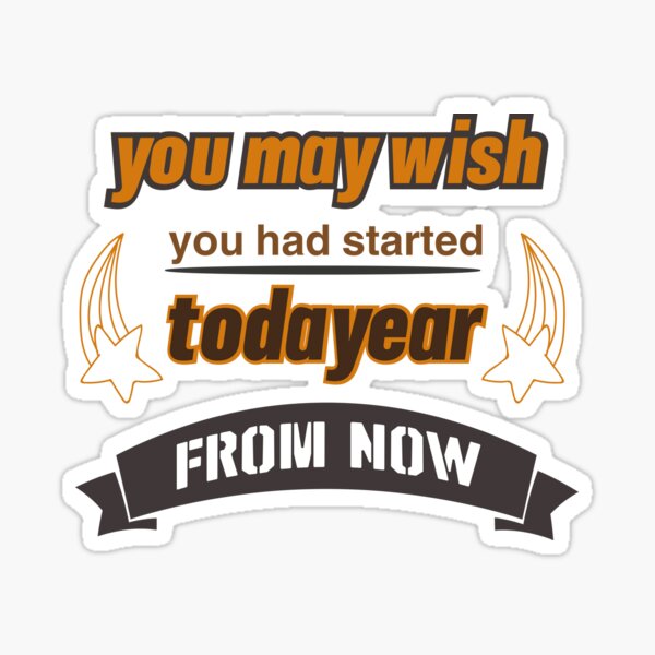 Item preview,  you may wish you had started today A year from now designed and sold by YacineHB01.
