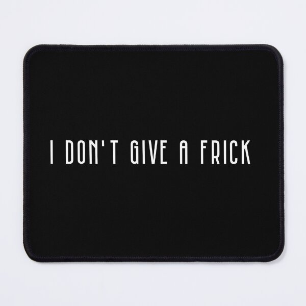 Item preview, I Don't Give A Frick designed and sold by Wachi-A.