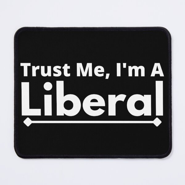 Item preview, Trust Me, I'm A Liberal designed and sold by T-shirtgallery.
