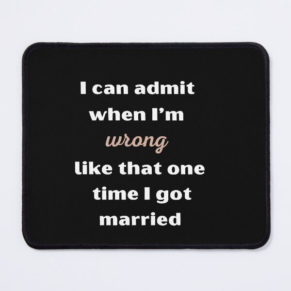 Item preview, I can admit when I’m wrong like that one time I got married designed and sold by smart Mahdi.