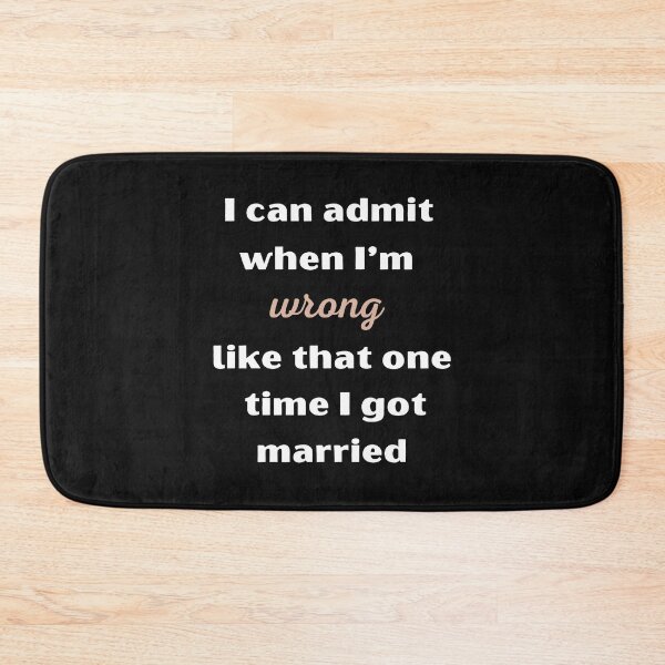 Item preview, I can admit when I’m wrong like that one time I got married designed and sold by smart Mahdi.