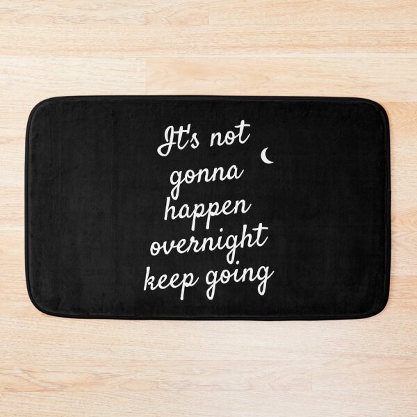 Item preview, It's Not Going To Happen Overnight Keep Going designed and sold by Einstein12345.