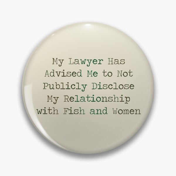 Item preview, “My lawyer has advised me to not publicly disclose my relationship with fish and women” designed and sold by Rosie-22.